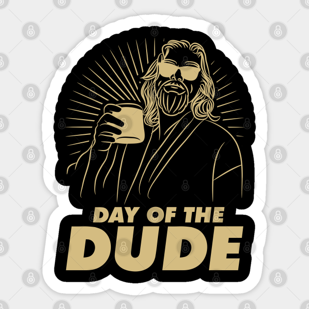Day Of The Dude, Dudeism Day Of The Dude Sticker TeePublic